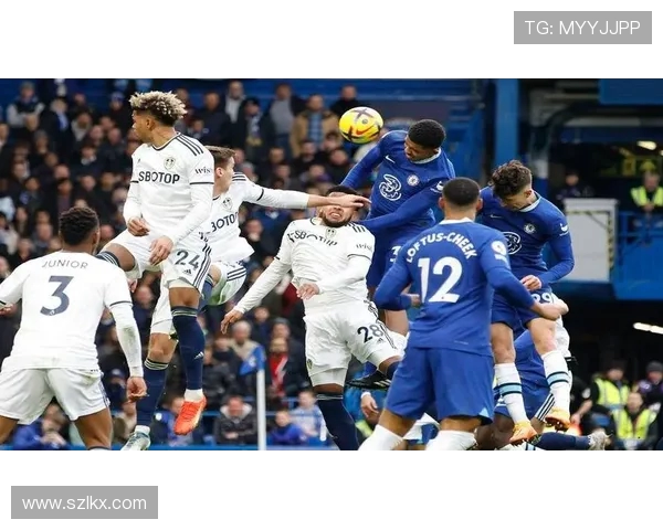 切尔西主场迎战利兹联全力争胜精彩对决即将上演